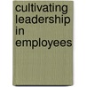 Cultivating Leadership in Employees door Traci Fontana-Wegelin