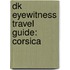 Dk Eyewitness Travel Guide: Corsica