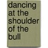 Dancing at the Shoulder of the Bull