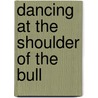 Dancing at the Shoulder of the Bull door Laramee Douglas