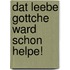 Dat leebe Gottche ward schon helpe!