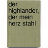 Der Highlander, der mein Herz stahl by Monica McCarty