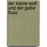 Der Kleine Wolf Und Der Gelbe Fluss by Anna Xiulan Zeeck