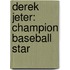 Derek Jeter: Champion Baseball Star