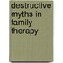 Destructive Myths In Family Therapy