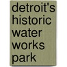 Detroit's Historic Water Works Park door Michael Daisy