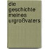 Die Geschichte meines Urgroßvaters