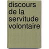 Discours De La Servitude Volontaire door Etienne De La Boetie