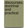 Discourses; Doctrinal and Practical door Edward Norris Kirk