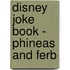 Disney Joke Book - Phineas and Ferb