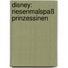 Disney: Riesenmalspaß Prinzessinen by Unknown