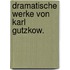 Dramatische Werke Von Karl Gutzkow.