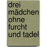 Drei Mädchen Ohne Furcht Und Tadel door Antonio Dalmasetto