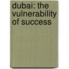 Dubai: The Vulnerability of Success door Christopher M. Davidson