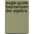 Eagle-guide Basiswissen Der Algebra