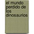 El Mundo Perdido De Los Dinosaurios
