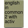 English in Common 2 with Activ by Sarah Louisa Birchley