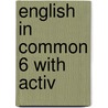 English in Common 6 with Activ door Sarah Louisa Birchley