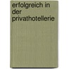 Erfolgreich In Der Privathotellerie by Burkhard von Freyberg
