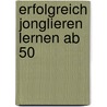 Erfolgreich Jonglieren lernen ab 50 door Stephan Ehlers