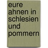 Eure Ahnen in Schlesien und Pommern by Rita Jarmer