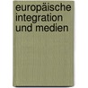 Europäische Integration und Medien door Ingmar Zielke
