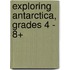 Exploring Antarctica, Grades 4 - 8+