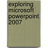 Exploring Microsoft Powerpoint 2007 door Robert T. Grauer