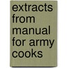 Extracts From Manual For Army Cooks door United States. Army.