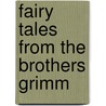 Fairy Tales from the Brothers Grimm by Wilheim Grimm