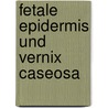 Fetale Epidermis Und Vernix Caseosa door Theodoros Agorastos