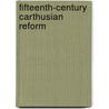 Fifteenth-Century Carthusian Reform door Dennis D. Martin