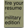 Fire Your Resume - Military Edition by Tom Stein
