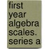 First Year Algebra Scales. Series a