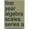 First Year Algebra Scales. Series a door Henry Gustave Hotz