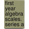 First Year Algebra Scales. Series a by Henry Gustave Hotz