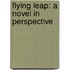 Flying Leap: A Novel In Perspective