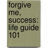 Forgive Me, Success: Life Guide 101 door Darius Brown