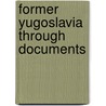Former Yugoslavia Through Documents by Sne~ana Trifunovska