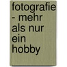 Fotografie - mehr als nur ein Hobby by Thomas Filke