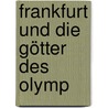 Frankfurt Und Die Götter Des Olymp door Dietrich Volkmer