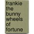 Frankie the Bunny Wheels of Fortune