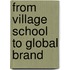 From Village School To Global Brand