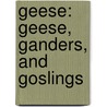 Geese: Geese, Ganders, and Goslings door Lorijo Metz