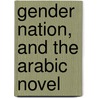 Gender Nation, and the Arabic Novel by Professor Hoda Elsadda