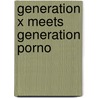 Generation X meets Generation Porno by Remos Kirdneh