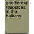 Geothermal Resources in the Balkans