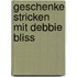 Geschenke stricken mit Debbie Bliss