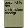 Geschichte Der Christlichen Predigt door Werner Schuetz