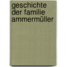 Geschichte der Familie Ammermüller by Martin G. Ammermüller